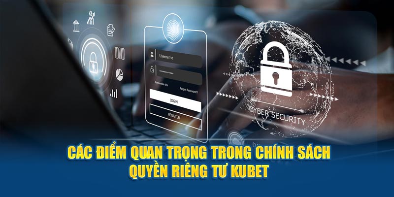 Các điểm quan trọng trong chính sách quyền riêng tư KUBET