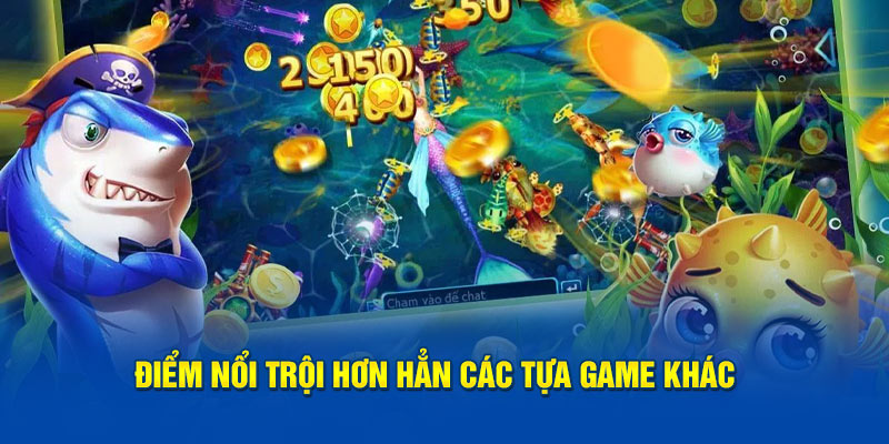 Điểm nổi trội hơn hẳn các tựa game khác