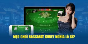 Mẹo chơi Baccarat KUBET: Tăng tỷ lệ thắng lên đến 99%