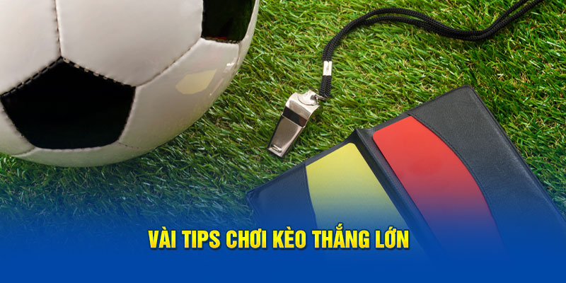 Vài tips chơi kèo thắng lớn 